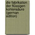 Die Fabrikation Der Flüssigen Kohlensäure (German Edition)