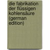 Die Fabrikation Der Flüssigen Kohlensäure (German Edition) by Luhmann Eduard