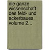 Die Ganze Wissenschaft Des Feld- Und Ackerbaues, Volume 2... by Theodor Arnold