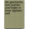 Die Geschichte Vom Suchen Und Finden in Einer Digitalen Welt by Sara Haupt