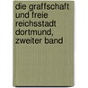 Die Graffschaft Und Freie Reichsstadt Dortmund, Zweiter Band by Anton Fahne