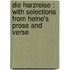 Die Harzreise : with selections from Heine's prose and verse