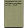 Die Photographischen Reproductionsverfahren (German Edition) door Hübl Arthur