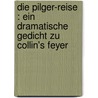 Die Pilger-Reise : ein dramatische Gedicht zu Collin's Feyer door Collin