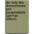 Die Rede Des Demosthenes Peri Parapresbiais (German Edition)
