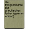 Die Textgeschichte der griechischen Lyriker (German Edition) door Ulrich Von Wilamowitz-Moellendorff
