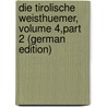 Die Tirolische Weisthuemer, Volume 4,part 2 (German Edition) door Vinzenz Zingerle Ignaz