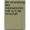 Die Verwicklung Des Indonesischen Milit Rs In Die Wirtschaft door Gregor Sahler