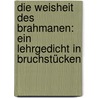 Die Weisheit des Brahmanen: Ein Lehrgedicht in Bruchstücken by Rückert Friedrich