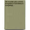 Die Wunder Jesu Christi: Exegetisch-homiletisch Ausgelegt... door Friedrich Gustav Lisco