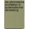 Die altchristliche Architektur in systematischer Darstellung door Heinrich Holtzinger