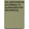 Die altchristliche Architektur in systematischer Darstellung by Heinrich Holtzinger