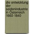 Die entwicklung der seidenindustrie in Österreich 1660-1840