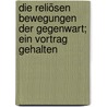 Die reliösen Bewegungen der Gegenwart; ein Vortrag gehalten by Simon A. Cohen