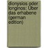 Dionysios Oder Longinos: Über Das Erhabene (German Edition)