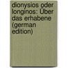 Dionysios Oder Longinos: Über Das Erhabene (German Edition) by Longinus