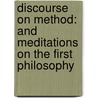 Discourse On Method: And Meditations On The First Philosophy by René Descartes