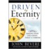 Driven By Eternity: Making Your Life Count Today And Forever