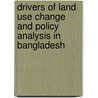 Drivers of Land Use Change and Policy Analysis in Bangladesh door Mohammed Jashimuddin