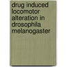 Drug induced locomotor alteration in Drosophila melanogaster door Lalit Sehgal