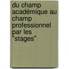 Du champ académique au champ professionnel par les "stages" door Valérie Guex