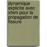 Dynamique Explicite Avec Xfem Pour La Propagation De Fissure by Thomas Menouillard