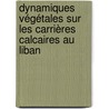 Dynamiques végétales sur les carrières calcaires au Liban door Carla Khater