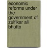 Economic Reforms Under The Government Of Zulfikar Ali Bhutto door Muhammad Abrar Zahoor
