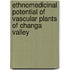 Ethnomedicinal Potential Of Vascular Plants Of Changa Valley