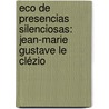 Eco de presencias silenciosas: Jean-Marie Gustave Le Clézio door Yvonne Cansigno