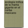 Ecología Trófica de la Manta Gigante en el Caribe Mexicano door Silvia Hinojosa-Alvarez