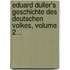 Eduard Duller's Geschichte Des Deutschen Volkes, Volume 2...
