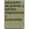 Educación de Jóvenes y Adultos: Diagnósticos y Propuestas by Ángel MaríA. Ocampo Cardona