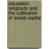 Education, Religiosity and the Cultivation of Social Capital