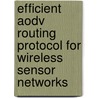 Efficient Aodv Routing Protocol For Wireless Sensor Networks door Hesham Abusaimeh