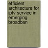 Efficient Architecture for Iptv Service in Emerging Broadban door Joon Ho Choi
