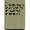 Eine Protestantische Beantwortung Der Symbolik Dr. Möhler's by Karl Immanuel Nitzsch