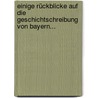 Einige Rückblicke Auf Die Geschichtschreibung Von Bayern... door Franz Josef Von Klöckel