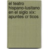 El Teatro Hispano-lusitano En El Siglo Xix: Apuntes Cr Ticos by Unknown