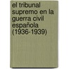 El Tribunal Supremo en la Guerra Civil Española (1936-1939) door Braulio Díaz Sampedro