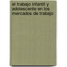 El trabajo infantil y adolescente en los mercados de trabajo door RamóN. Vivanco Muñoz