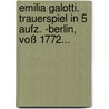 Emilia Galotti. Trauerspiel In 5 Aufz. -berlin, Voß 1772... by Gotthold Ephraim Lessing
