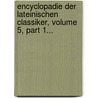 Encyclopadie Der Lateinischen Classiker, Volume 5, Part 1... door Johann Heinrich August Schulze