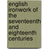 English Ironwork of the Seventeenth and Eighteenth Centuries by J. Starkie Gardner