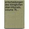 Entscheidungen Des Königlichen Ober-tribunals, Volume 76... door Onbekend