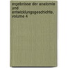 Ergebnisse Der Anatomie Und Entwicklungsgeschichte, Volume 4 by Unknown