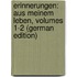 Erinnerungen: Aus Meinem Leben, Volumes 1-2 (German Edition)