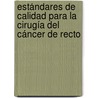 Estándares de calidad para la cirugía del cáncer de recto by Roberto Lozoya Trujillo