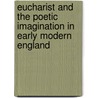 Eucharist and the Poetic Imagination in Early Modern England door Sophie Read