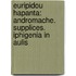 Euripidou Hapanta: Andromache. Supplices. Iphigenia in Aulis